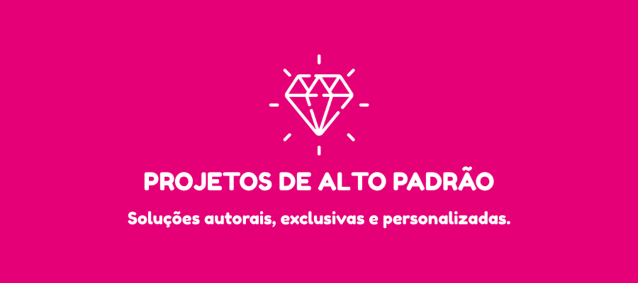 PROJETOS DE ALTO PADRÃO